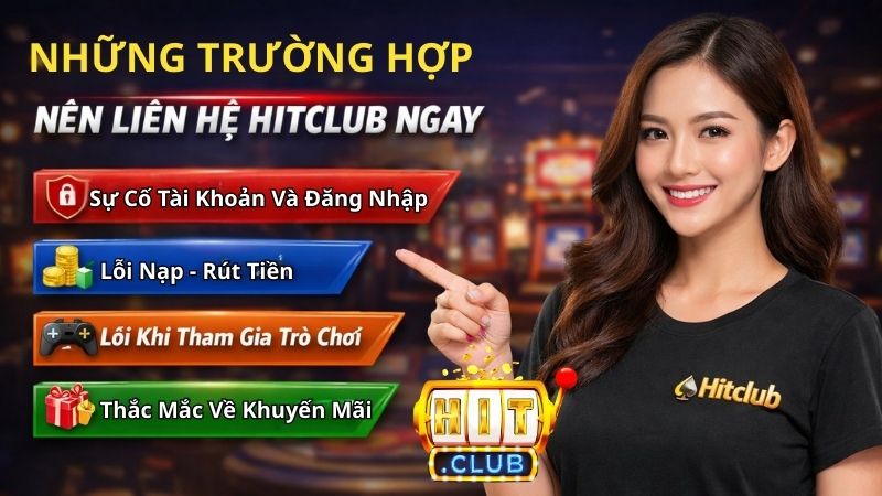 Những Trường Hợp Nên Liên Hệ Hitclub Ngay