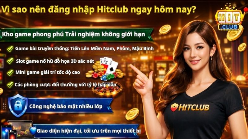 Vì sao nên đăng nhập Hitclub ngay hôm nay?